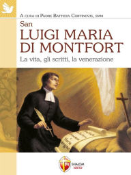 Title: San Luigi Maria di Montfort. La vita, gli scritti, la venerazione, Author: san Luigi Maria Grignion de Montfort