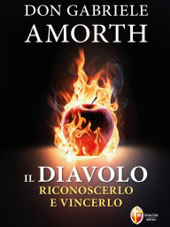 Title: Il diavolo. Riconoscerlo e vincerlo, Author: don Gabriele Amorth