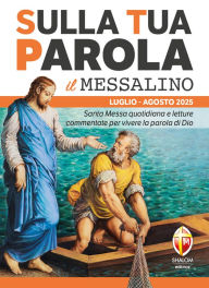 Title: Sulla Tua Parola - Il messalino - Luglio / Agosto 2025: Santa Messa quotidiana e letture commentate per vivere la parola di Dio, Author: Roberto Fusco