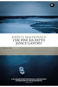 Title: Che fine ha fatto Janice Gantry?, Author: John D. MacDonald
