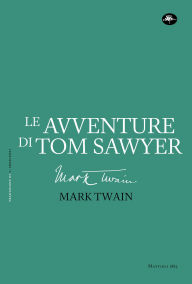 Title: LE AVVENTURE DI TOM SAWYER, Author: Mark Twain