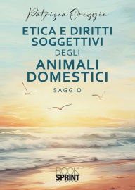 Title: Etica e diritti soggettivi degli animali domestici, Author: Patrizia Oreggia