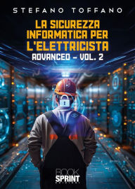 Title: La sicurezza informatica per l'elettricista - Advanced, Author: Stefano Toffano