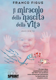 Title: Il miracolo della nascita della vita, Author: Franco Figus