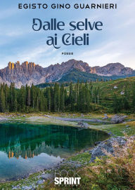 Title: Dalle selve ai Cieli, Author: Egisto Gino Guarnieri