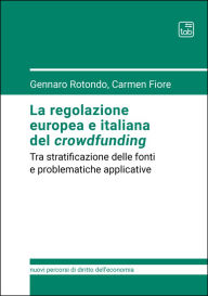 Title: La regolazione europea e italiana del crowdfunding: Tra stratificazione delle fonti e problematiche applicative, Author: Gennaro Rotondo
