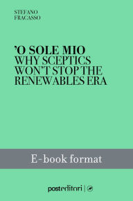 Title: 'O sole mio: Why sceptics won't stop the renewables era, Author: Stefano Fracasso