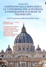 Title: L'Ostpolitik della Santa Sede e la «Conferenza per la Sicurezza e Cooperazione in Europa» di «Helsinki 1975»: Nel 50° anniversario della firma dell'atto finale, Author: Claudio Bosi