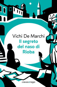 Title: Il segreto del naso di Rioba, Author: Vichi De Marchi
