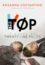 Title: The TØP: Il mondo dei Twenty Øne PilØts, Author: Rosanna Costantino