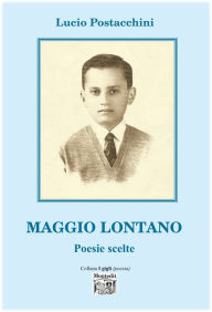 Title: Maggio Lontano - poesie scelte, Author: Lucio Postacchini