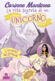 Title: La vita segreta di un unicorno. L'incanto del girasole, Author: Corinne Mantineo