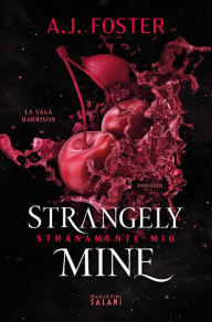 Title: Strangely Mine. Stranamente mio, Author: A.J. Foster