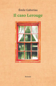 Title: Il caso Lerouge, Author: Emile Gaboriau