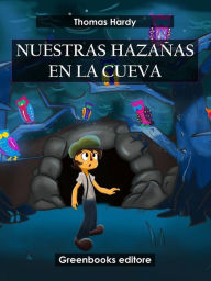 Title: Nuestras hazañas en la cueva, Author: Thomas Hardy
