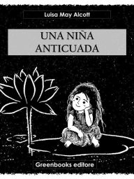 Title: Una niña anticuada, Author: Louisa May Alcott