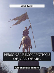 Title: Personal Recollections of Joan Of Arc, Author: Mark Twain