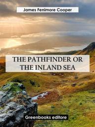 Title: The Pathfinder, or The Inland Sea, Author: James Fenimore Cooper