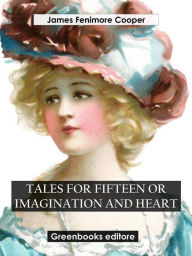 Title: Tales for Fifteen Or Imagination and Heart, Author: James Fenimore Cooper