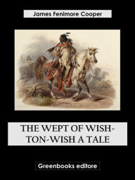 Title: The Wept of Wish-Ton-Wish A Tale, Author: James Fenimore Cooper