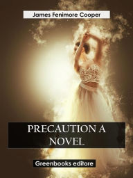 Title: Precaution A Novel, Author: James Fenimore Cooper
