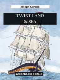 Title: Twixt Land & Sea, Author: Joseph Conrad