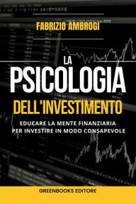 Title: La psicologia dell'investimento: Educare la mente finanziaria per investire in modo consapevole, Author: Fabrizio Ambrogi