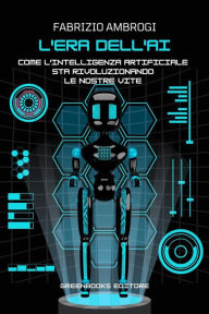 Title: L'era dell'Intelligenza Artificiale: Come l'AI sta rivoluzionando le nostre vite, Author: Fabrizio Ambrogi