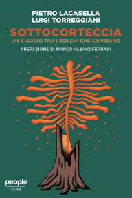Title: Sottocorteccia: Un viaggio tra i boschi che cambiano, Author: Luigi Torreggiani