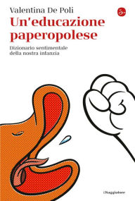 Title: Un'educazione paperopolese: Dizionario sentimentale della nostra infanzia, Author: Valentina De Poli