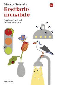 Title: Bestiario invisibile: Guida agli animali delle nostre città, Author: Marco Granata