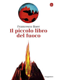 Title: Il piccolo libro del fuoco, Author: Francesco Boer