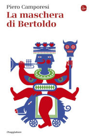 Title: La maschera di Bertoldo, Author: Piero Camporesi