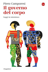 Title: Il governo del corpo: Saggi in miniatura, Author: Piero Camporesi