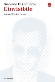 Title: L'invisibile: Matteo Messina Denaro. Nuova edizione aggiornata, Author: Giacomo Di Girolamo