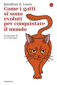 Title: Come i gatti si sono evoluti per conquistare il mondo, Author: Jonathan Losos