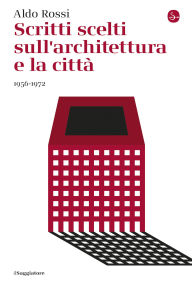 Title: Scritti scelti sull'architettura e la città: 1956-1972, Author: Aldo Rossi