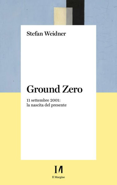 Ground zero: 11 settembre 2001: la nascita del presente