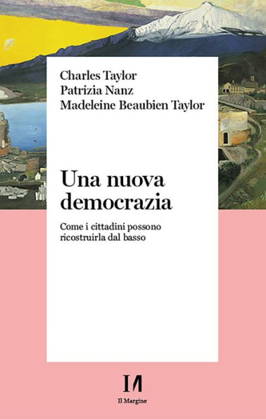 Una nuova democrazia: Come i cittadini possono ricostruirla dal basso