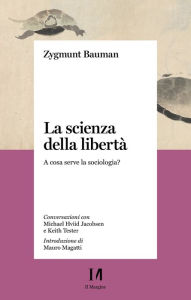 Title: La scienza della libertà: A cosa serve la sociologia?, Author: Zygmunt Bauman