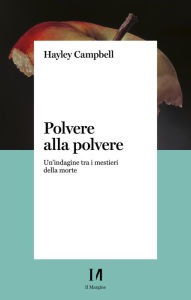 Title: Polvere alla polvere: Un'indagine tra i mestieri della morte, Author: Hayley Campbell