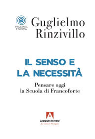Title: Il senso e la necessità: Pensare oggi la scuola di Francoforte, Author: Guglielmo Rinzivillo