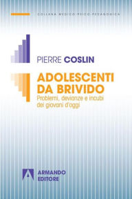 Title: Adolescenti da brivido: Problemi, devianze e incubi dei giovani d'oggi, Author: Pierre Coslin