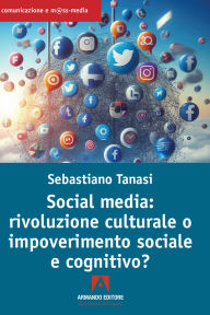Title: Social media: rivoluzione culturale o impoverimento sociale e cognitivo?, Author: Sebastiano Tanasi