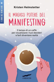 Title: Il magico potere del Manifesting, Author: Kristen Helmstetter