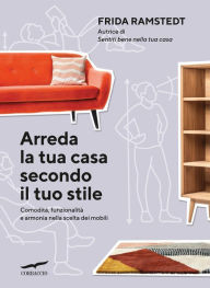 Title: Arreda la tua casa secondo il tuo stile, Author: Frida Ramstedt
