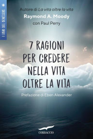 Title: 7 ragioni per credere nella vita oltre la vita, Author: Raymond A. Jr. Moody