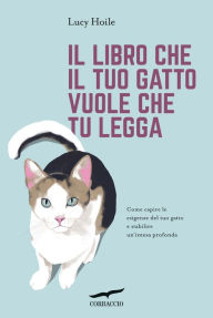 Title: Il libro che il tuo gatto vuole che tu legga, Author: Lucy Hoile