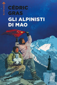 Title: Gli alpinisti di Mao, Author: Cédric Gras