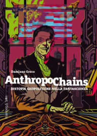 Title: Anthropochains: Distopie geopolitiche nella fantascienza, Author: Damiano Greco